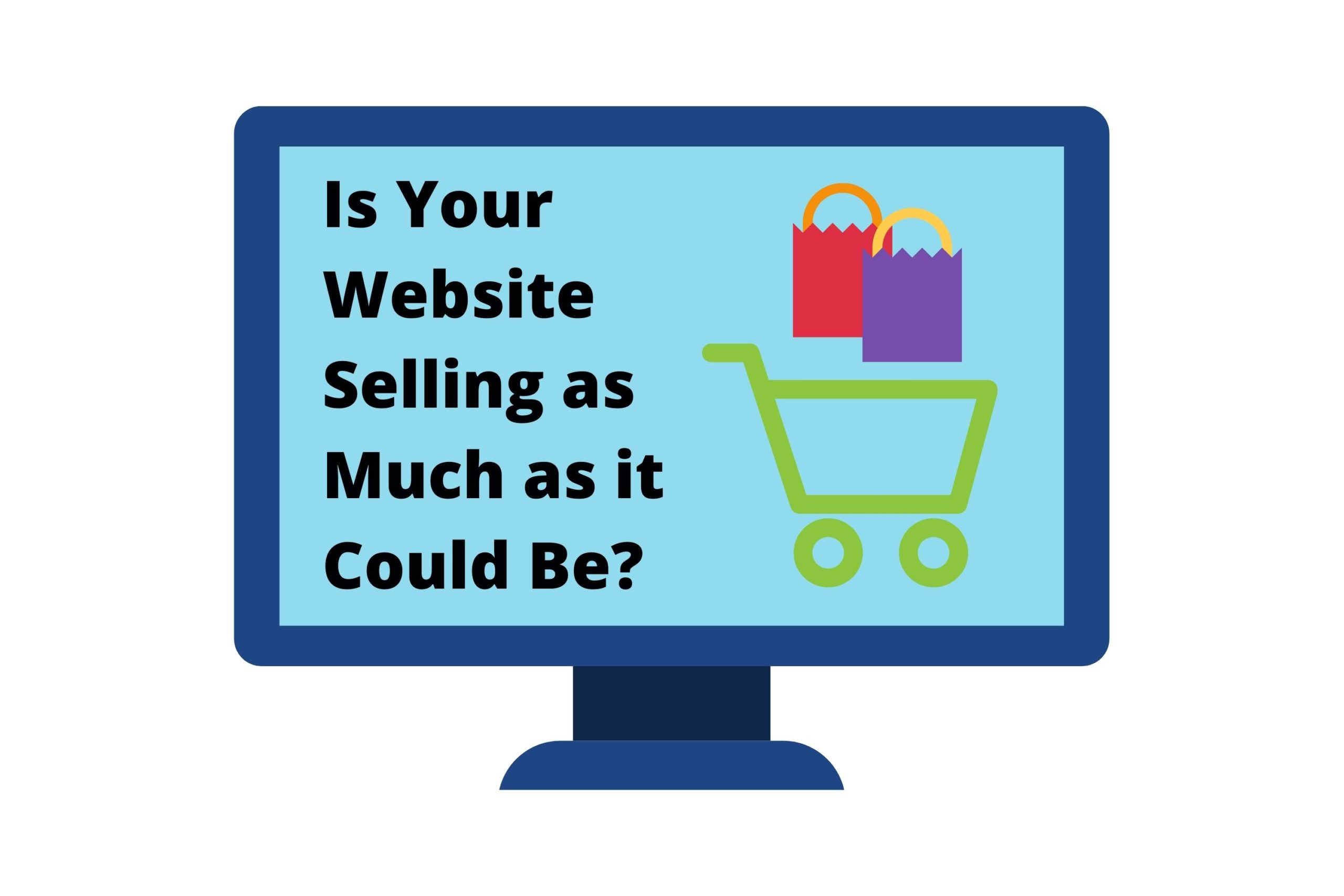 desktop with shopping cart reading "is your website selling as much as it could be?"
